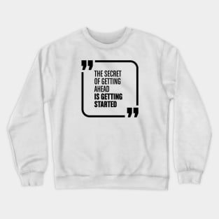 The secret of getting ahead Crewneck Sweatshirt